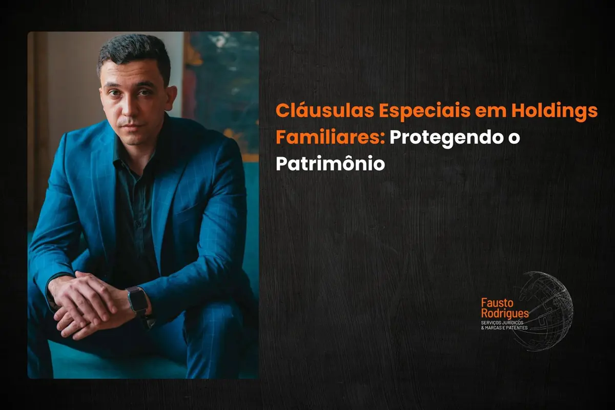 Cláusulas Especiais em Holdings Familiares: Protegendo o Patrimônio