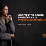 Cooperativas como proteger a sua propriedade intelectual?