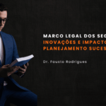 marco legal dos seguros inovações e impactos no planejamento sucessório