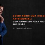 como abrir uma holding patrimonial guia completo para proteção e sucessão