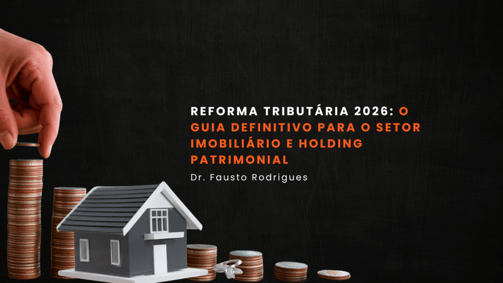 reforma tributária 2026 o guia completo para o setor imobiliário e holding patrimonial