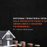 reforma tributária 2026 o guia completo para o setor imobiliário e holding patrimonial