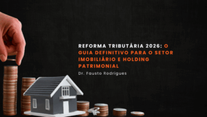 reforma tributária 2026 o guia completo para o setor imobiliário e holding patrimonial